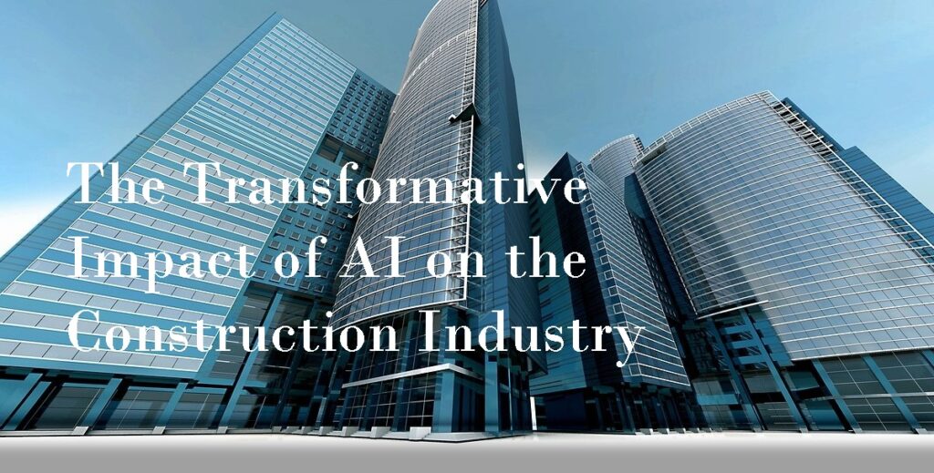 The Transformative Impact of AI on the Construction Industry